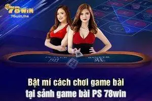 Bật mí cách chơi game bài tại sảnh game bài PS 78win