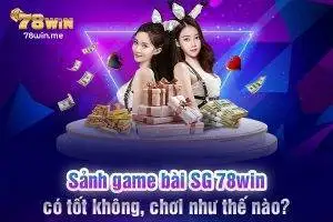 Sảnh game bài SG 78win có tốt không, chơi như thế nào?