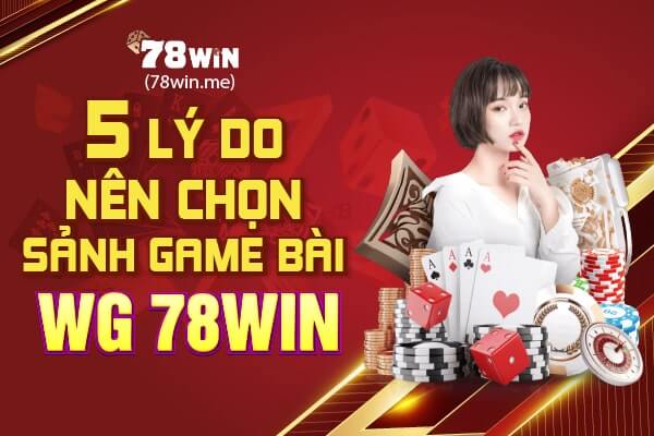 5 lý do nên chọn sảnh game bài WG 78win