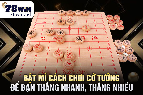 Bật mí cách chơi cờ tướng để bạn thắng nhanh, thắng nhiều