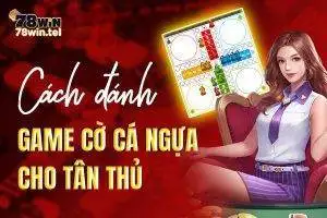 Cách đánh game cờ cá ngựa cho tân thủ