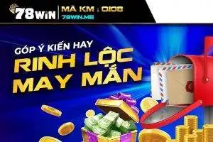 Góp ý kiến hay - rinh ngay thưởng khủng từ 78win