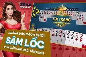 Hướng dẫn cách chơi Sâm Lốc đơn giản cho các tân binh