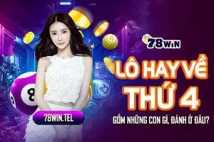 Lô hay về thứ 4 gồm những con gì, đánh ở đâu?