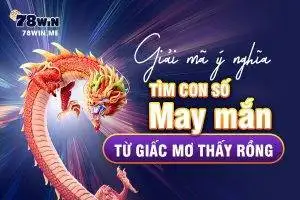 Giải mã ý nghĩa, tìm con số may mắn từ giấc mơ thấy rồng