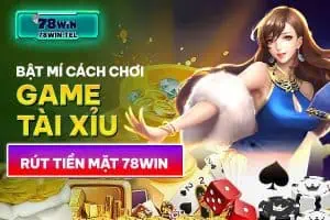 Bật mí cách chơi game tài xỉu rút tiền mặt 78win