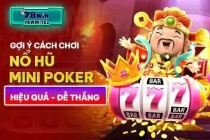 Gợi ý cách chơi nổ hũ mini poker hiệu quả, dễ thắng