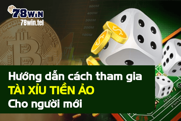 Hướng dẫn cách tham gia tài xỉu tiền ảo cho người mới