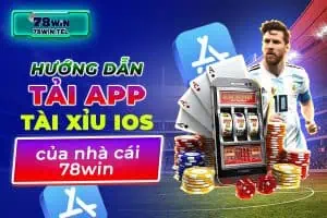 Hướng dẫn tải app tài xỉu iOS của nhà cái 78win