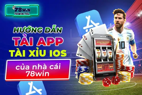 Hướng dẫn tải app tài xỉu iOS của nhà cái 78win