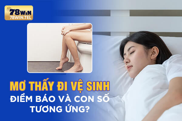 Mơ thấy đi vệ sinh: điềm báo và con số tương ứng?