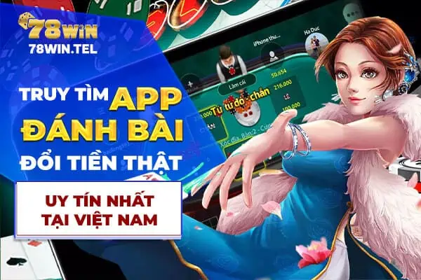 Truy tìm app đánh bài đổi tiền thật uy tín nhất tại việt nam