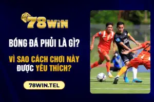 Bóng đá phủi là gì? Vì sao cách chơi này được yêu thích?