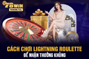 Cách chơi Lightning Roulette để nhận thưởng khủng