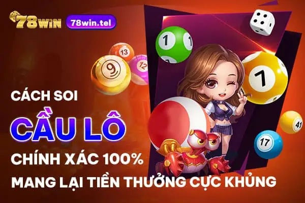 Cách soi cầu lô chính xác 100 mang lại tiền thưởng cực khủng