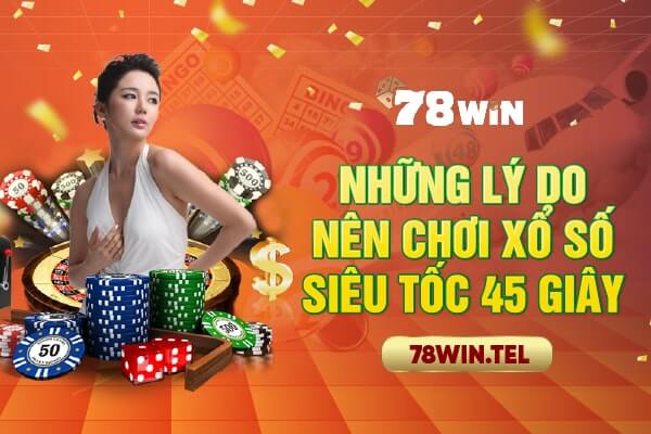 Những lý do nên chơi xổ số siêu tốc 45 giây