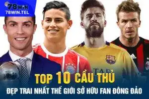 Top 10 cầu thủ đẹp trai nhất thế giới sở hữu fan đông đảo