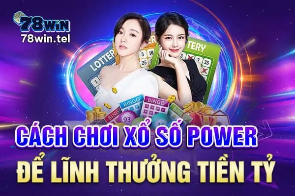 Cách chơi xổ số Power để lĩnh thưởng tiền tỷ