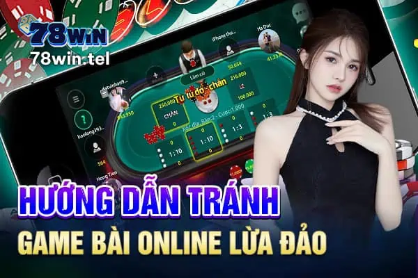 Hướng dẫn tránh game bài online lừa đảo