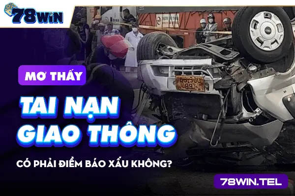 Mơ thấy tai nạn giao thông có phải điềm báo xấu không?