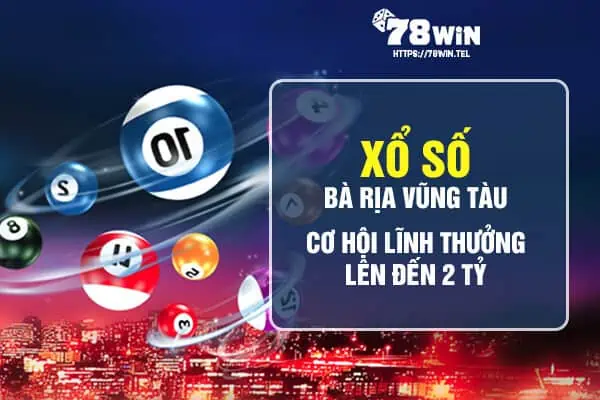 Xổ số Bà Rịa Vũng Tàu - cơ hội lĩnh thưởng lên đến 2 tỷ