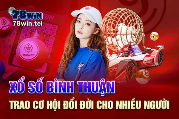 Xổ số Bình Thuận - trao cơ hội đổi đời cho nhiều người