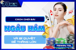 Cách chơi bài ngầu hầm và bí quyết để thắng lớn