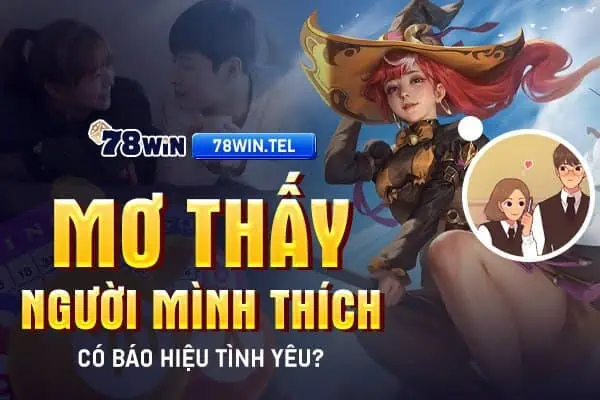 Mơ thấy người mình thích có báo hiệu tình yêu?