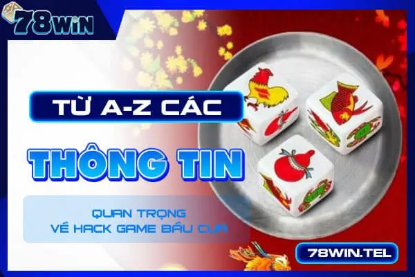 Từ a-z các thông tin quan trọng về hack game bầu cua