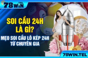 Soi cầu 24h là gì? Mẹo soi cầu lô kép 24h từ chuyên gia