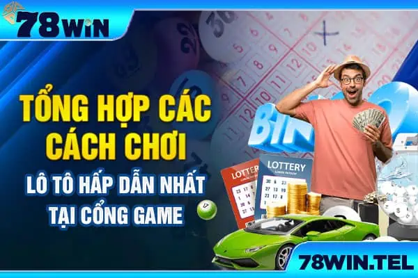 Tổng hợp các cách chơi lô tô hấp dẫn nhất tại cổng game