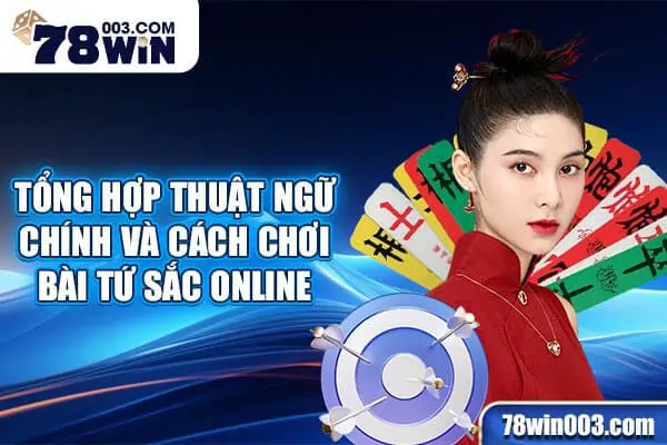 Tổng hợp thuật ngữ chính và cách chơi bài tứ sắc online