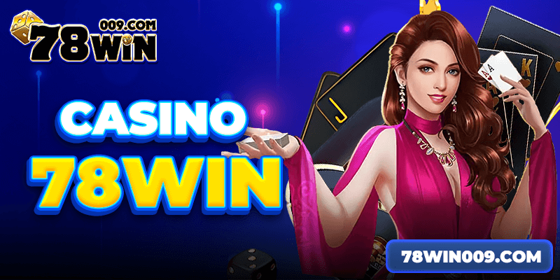 Casino 78win đặt cược không giới hạn