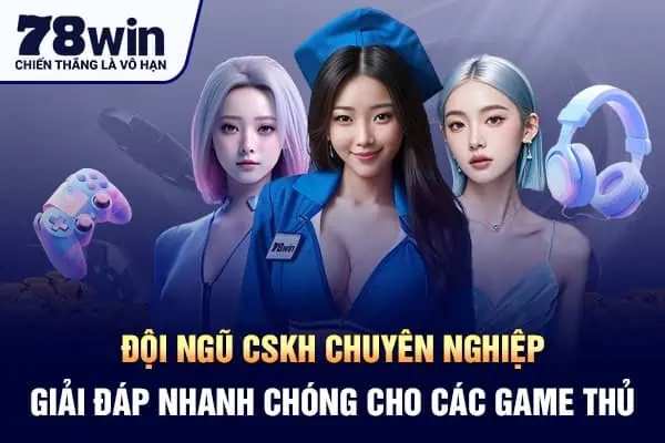 Đội ngũ CSKH chuyên nghiệp giải đáp thắc mắc nhanh chóng cho các game thủ